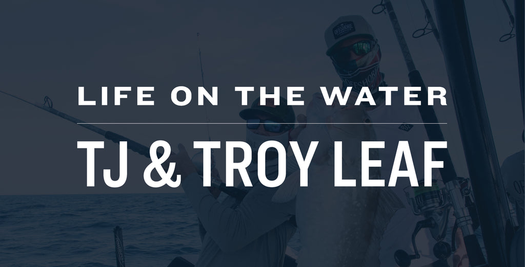 LIFE ON THE WATER – TROY AND TJ LEAF
